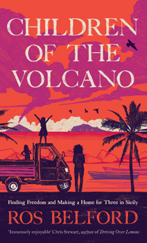 Hardcover Children of the Volcano: Finding Freedom and Making a Home for Three in Sicily Book