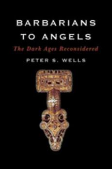 Hardcover Barbarians to Angels: The Dark Ages Reconsidered Book