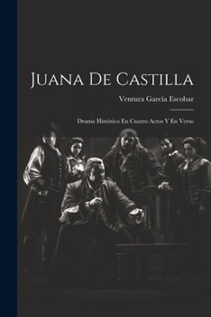 Paperback Juana De Castilla: Drama Histórico En Cuatro Actos Y En Verso [Spanish] Book