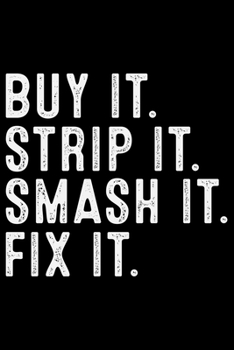 Buy It Strip It Smash It Fix It: ATV Four Wheeling Journal Notebook - ATV Rider Gift - ATV Lover - Four Wheeler - Off Road Journal - ATV Owner Gift - Gift for Him - Mudding Journal.