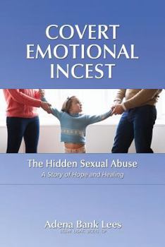 Paperback Covert Emotional Incest: The Hidden Sexual Abuse: A Story of Hope and Healing Book