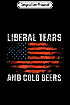 Paperback Composition Notebook: Liberal Tears and Cold Beers 2nd Amendment Gift Journal/Notebook Blank Lined Ruled 6x9 100 Pages Book