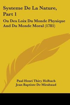 Paperback Systeme De La Nature, Part 1: Ou Des Loix Du Monde Physique And Du Monde Moral (1781) Book