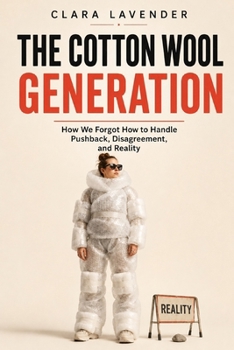 Paperback The Cotton Ball Generation: How We Forgot How to Cope with Headwinds, Opposition, and Reality Book