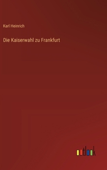 Hardcover Die Kaiserwahl zu Frankfurt [German] Book