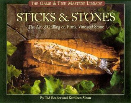 Hardcover Sticks & Stones: The Art of Grilling on Plank, Vine and Stone Book