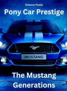 Hardcover Pony Car Prestige - The Mustang Generations: The Mustang Generations Book