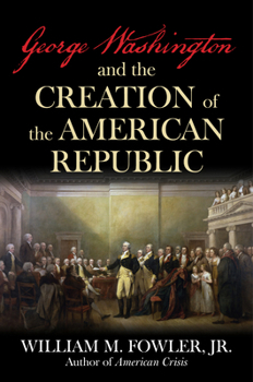 Hardcover George Washington and the Creation of the American Republic Book