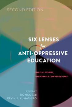 Paperback Six Lenses for Anti-Oppressive Education: Partial Stories, Improbable Conversations (Second Edition) Book