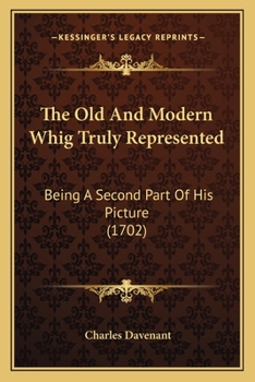 Paperback The Old And Modern Whig Truly Represented: Being A Second Part Of His Picture (1702) Book