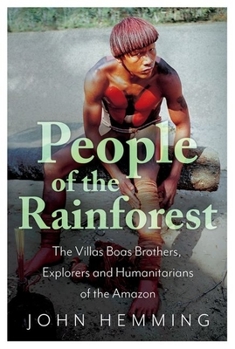 Hardcover People of the Rainforest: The Villas Boas Brothers, Explorers and Humanitarians of the Amazon Book
