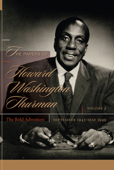 The Papers of Howard Washington Thurman: Volume 3: The Bold Adventure, September 1943-May1949 - Book #3 of the Papers of Howard Washington Thurman