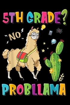 5th Grade? No ProbLlama: Cute 5th Grade No Prob Llama Llama Apparel  Journal/Notebook Blank Lined Ruled 6x9 100 Pages