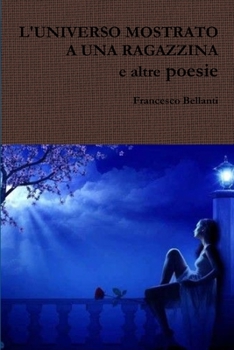 L'UNIVERSO MOSTRATO A UNA RAGAZZINA e altre poesie