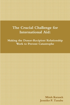 Paperback The Crucial Challenge for International Aid: Making the Donor-Recipient Relationship Work to Prevent Catastrophe Book