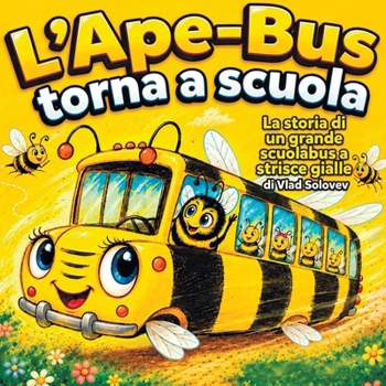 L'Ape-Bus torna a scuola: La storia di un grande scuolabus a strisce gialle (Italian Edition)
