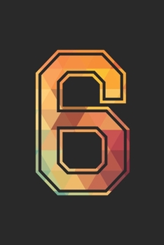 Blank Lined Journal, Notebook, Diary, Planner - 6 Lucky Number Sports Team No. 6 Age Year 2006 - 6th Birthday Gift For 6 Years Old Boys And Girls: ... Diary, 110 page, Lined, 6x9 (15.2 x 22.9 cm)