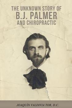 Paperback The Unknown Story of B.J. Palmer and Chiropractic Book