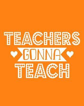 Paperback Teachers Gonna Teach: 108 Page College Ruled Notebook 8x10: Orange Cover Book