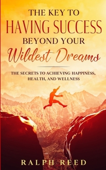 Paperback The Key to Having Success Beyond Your Wildest Dreams Book