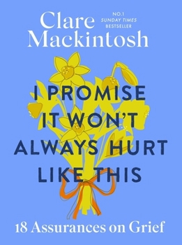 Hardcover I Promise It Won't Always Hurt Like This: 18 Assurances on Grief Book