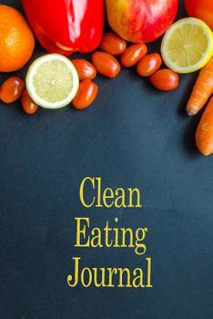 CLEAN EATING JOURNAL: 100 page journal - sections for breakfast, lunch and dinner and record calories & making notes for clean eating diet journal, ... die, motivate yourself to a healthy lifestyle