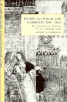 Paperback Family and Public Life in Brescia, 1580-1650: The Foundations of Power in the Venetian State Book