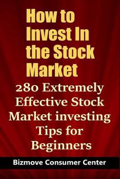 Paperback How to Invest In the Stock Market: 280 Extremely Effective Stock Market investing Tips for Beginners Book