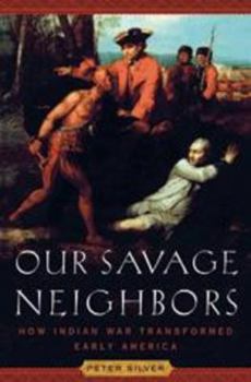 Hardcover Our Savage Neighbors: How Indian War Transformed Early America Book