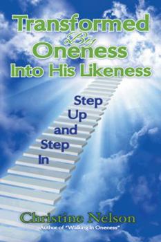 Paperback Transformed by Oneness Into His Likeness: Step Up and Step in Book