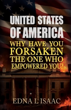 United States of America, Why Have You Forsaken the One Who Empowered You? : Why Have You Forsaken the One Who Empowered You?