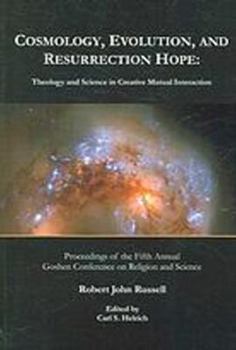 Hardcover Cosmology, Evolution, and Resurrection Hope: Theology and Science in Creative Mutual Interaction: Proceedings of the Fifth Annual Goshen Conference on Book