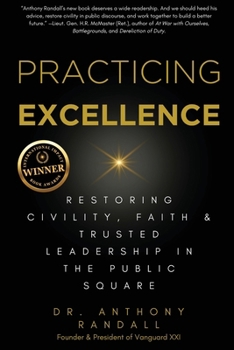 Practicing Excellence: Restoring Civility, Faith & Trusted Leadership in the Public Square