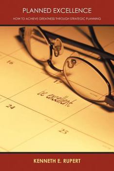 Paperback Planned Excellence: How to Achieve Greatness Through Strategic Planning Book