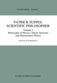 Hardcover Patrick Suppes: Scientific Philosopher: Volume 2. Philosophy of Physics, Theory Structure, and Measurement Theory Book