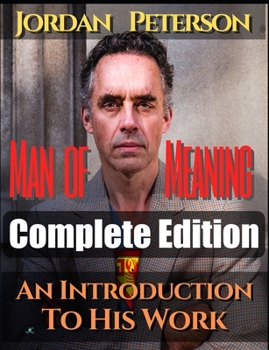 Paperback Dr. Jordan Peterson - Man of Meaning. Complete Edition (Volumes 1-5): An Introduction to his Work. Revised Transcripts of his most important Youtube-V Book
