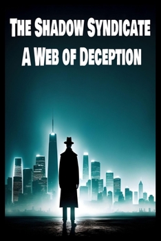 The Shadow Syndicate: A Web of Deception: Unraveling the Dark Secrets of Crime and Betrayal