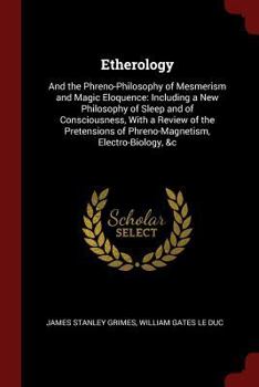 Paperback Etherology: And the Phreno-Philosophy of Mesmerism and Magic Eloquence: Including a New Philosophy of Sleep and of Consciousness, Book