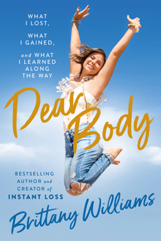 Hardcover Dear Body: What I Lost, What I Gained, and What I Learned Along the Way Book