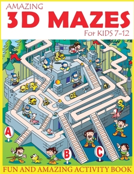 Paperback Amazing 3D Mazes Activity Book For Kids 7-12: Fun and Amazing Maze Activity Book for Kids (Mazes Activity for Kids Ages 7-12) Book