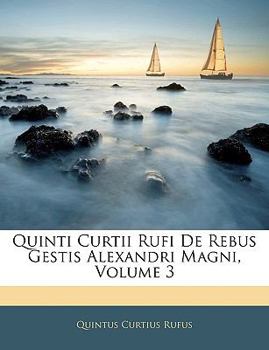 Paperback Quinti Curtii Rufi de Rebus Gestis Alexandri Magni, Volume 3 [Latin] Book