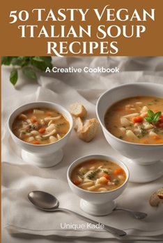 Paperback 50 Tasty Vegan Italian Soup Recipes: A Creative Cookbook Book