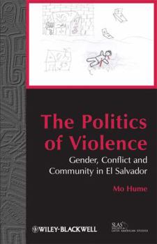 Paperback The Politics of Violence: Gender, Conflict and Community in El Salvador Book