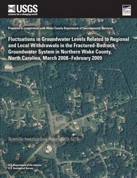 Fluctuations in Groundwater Levels Related to Regional and Local Withdrawals in the Fractured-Bedrock Groundwater System in Northern Wake County, North Carolina, March 2008?February 2009