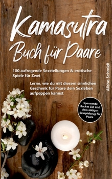 Paperback Kamasutra Buch für Paare: 100 aufregende Sexstellungen & erotische Spiele für Zwei - Lerne, wie du mit diesem sinnlichen Geschenk für Paare dein [German] Book