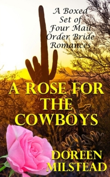 Paperback A Rose For The Cowboys: A Boxed Set of Four Mail Order Bride Romances Book