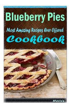 Paperback Blueberry Pies: Most Amazing Recipes Ever Offered Book