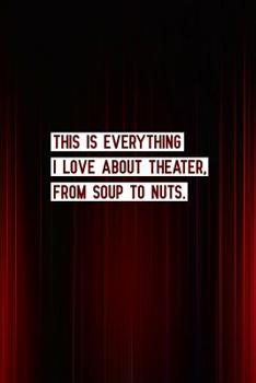 Paperback This is everything I love about theater from soup to nuts: Blank Lined Journal Notebook Funny Acting Theater Notebook, Theater Notebook, Ruled, Writin Book