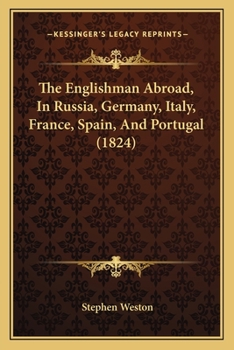 The Englishman Abroad, in Russia, Germany, Italy, France, Spain, and Portugal: With Translated Specimens of the Languages of Those Countries