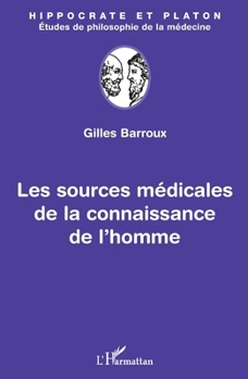 Les sources médicales de la connaissance de l'homme (Hippocrate Et Platon, Études de Philosophie de la Médecine) (French Edition)